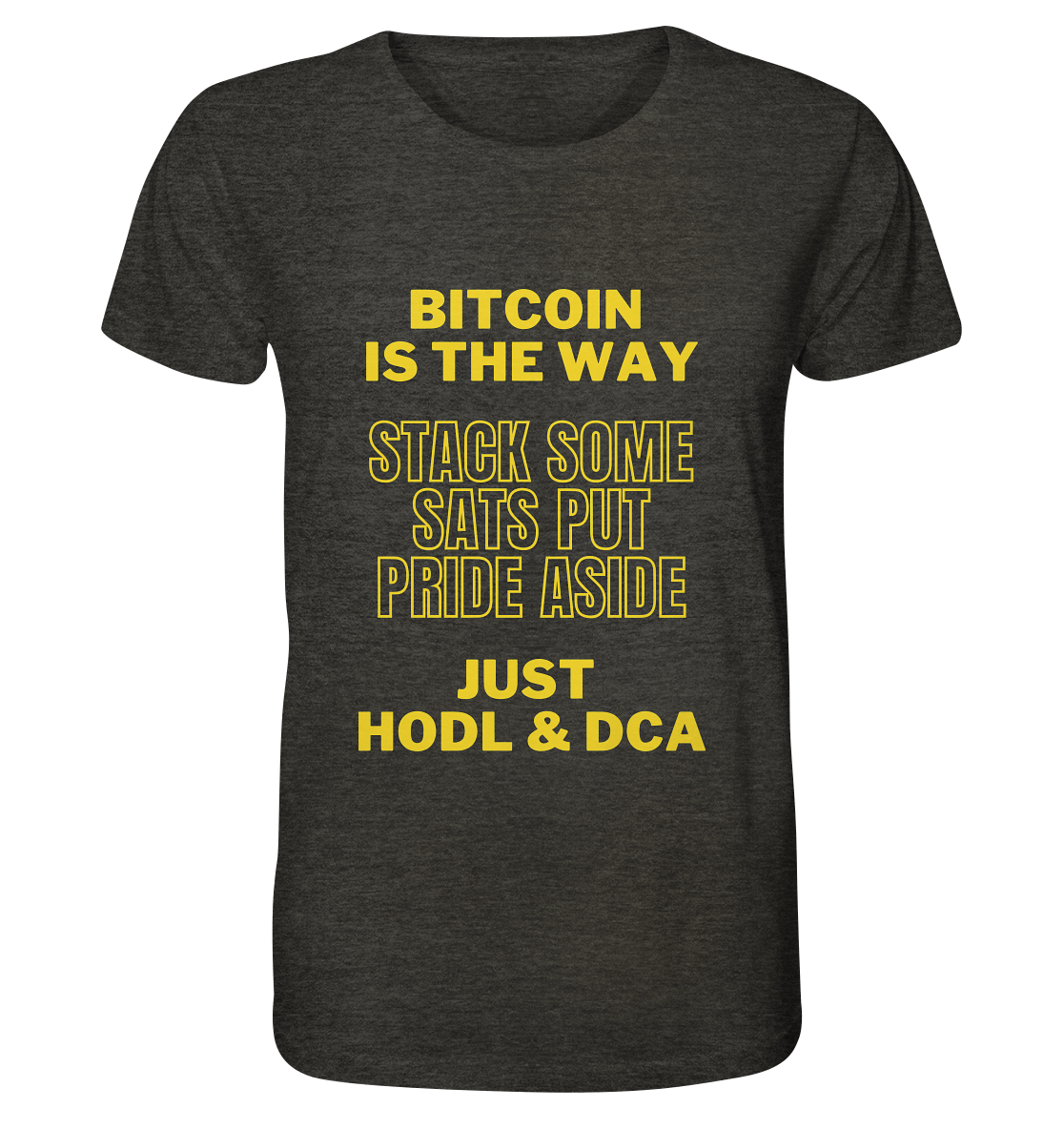 BITCOIN IS THE WAY - STACK SOME SATS PUT PRIDE ASIDE, JUST HODL &  DCA (yellow Version) - Organic Shirt