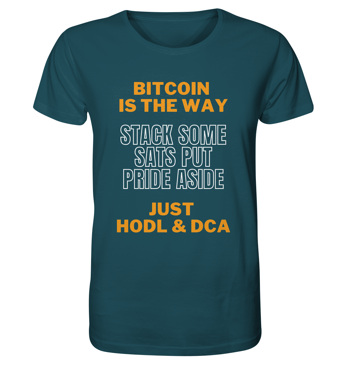 BITCOIN IS THE WAY - STACK SOME SATS PUT PRIDE ASIDE, JUST HODL & DCA - Organic Shirt