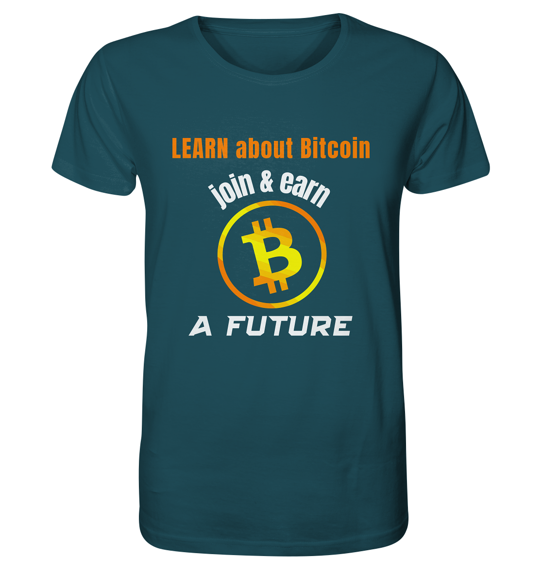 LEARN ABOUT BITCOIN - join & earn - A FUTURE - Organic Shirt