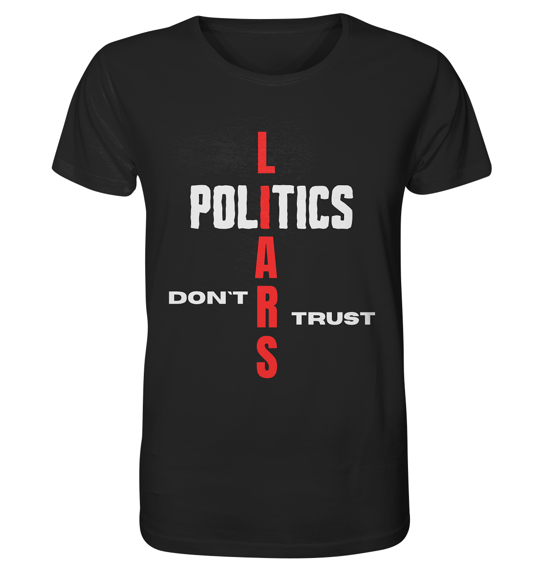 DON`T TRUST POLITICS, LIARS (Version 2) - Organic Shirt