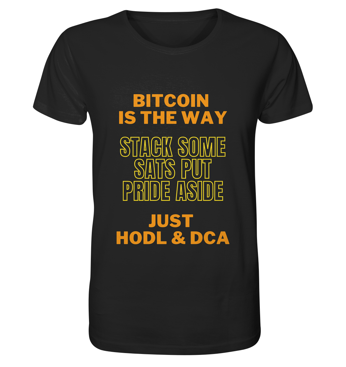 BITCOIN IS THE WAY - STACK SOME SATS PUT PRIDE ASIDE, JUST HODL &  DCA (yellow-orange Version) - Organic Shirt