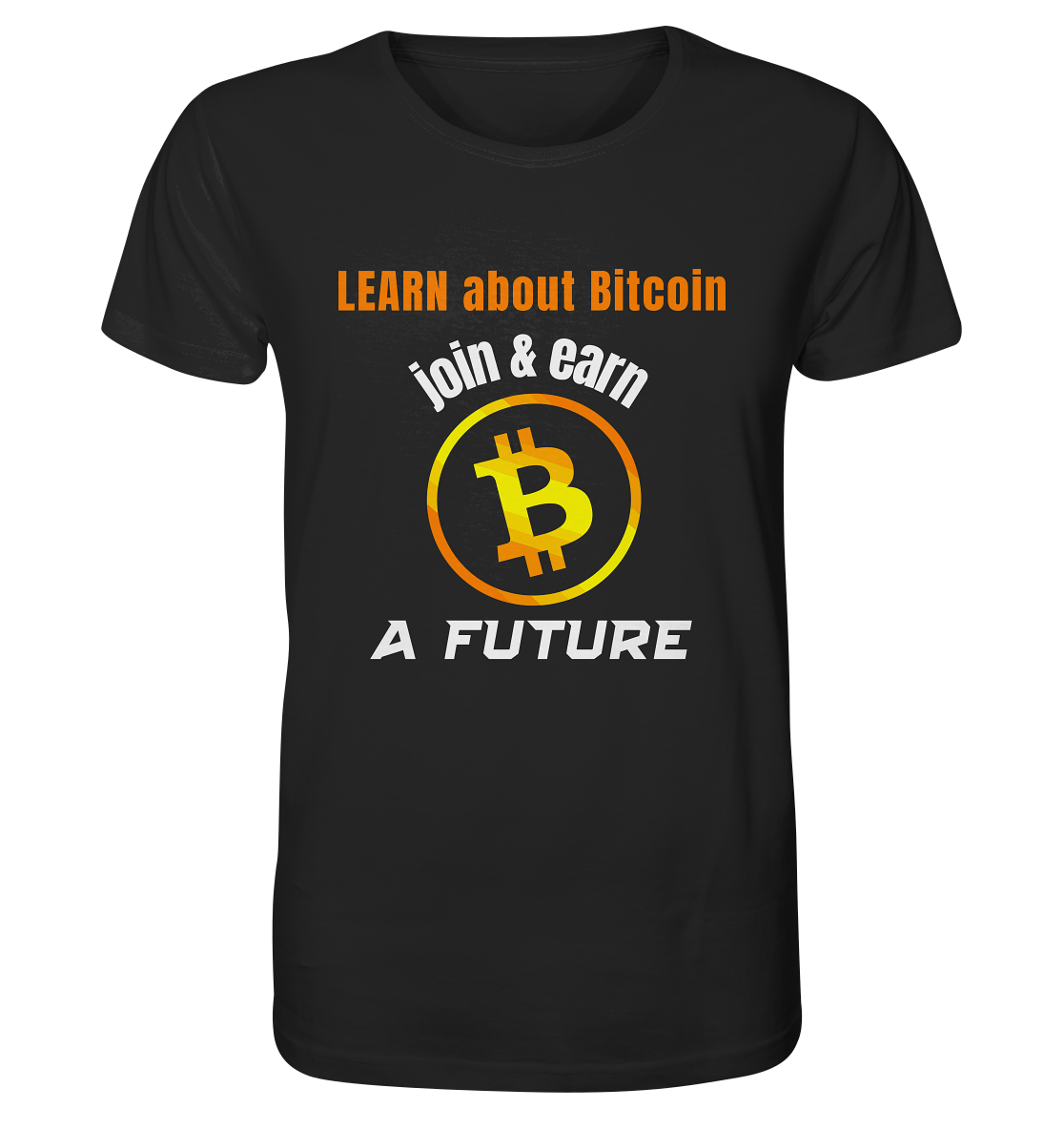 LEARN ABOUT BITCOIN - join & earn - A FUTURE - Organic Shirt