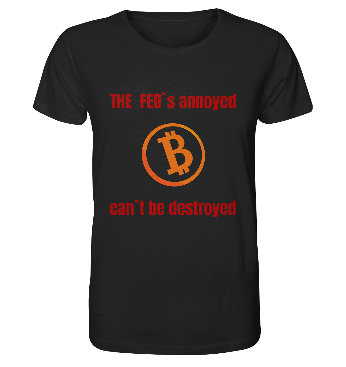 The FEDs annoyed, BTC cant be destroyed (Schrift gerade) - Organic Shirt