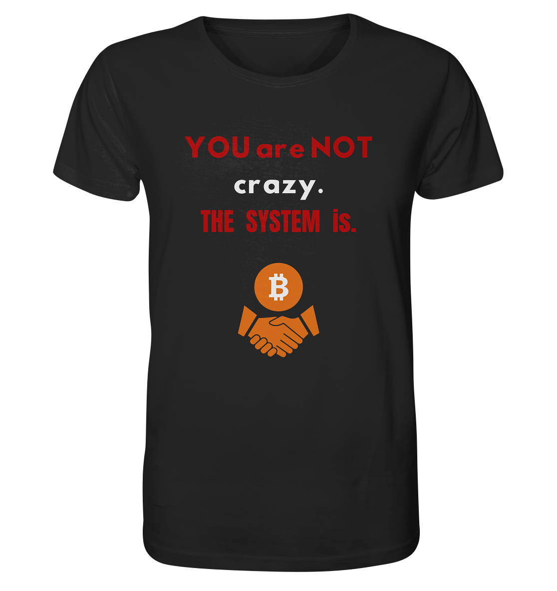 YOU are NOT crazy. THE SYSTEM is. - Organic Shirt