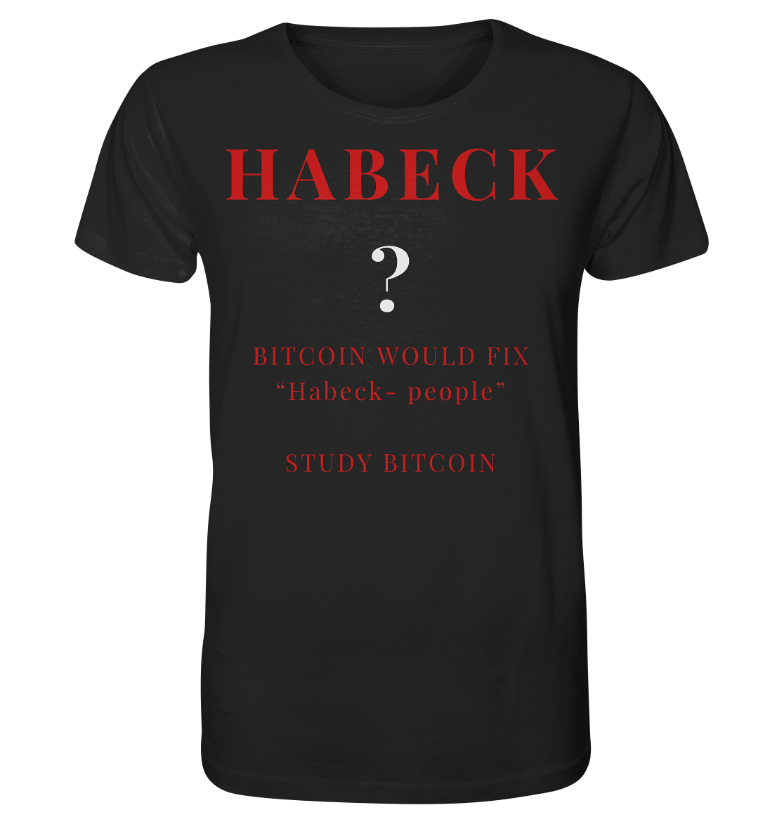 HABECK ? BITCOIN WOULD FIX "Habeck people" - STUDY BITCOIN  - Organic Shirt