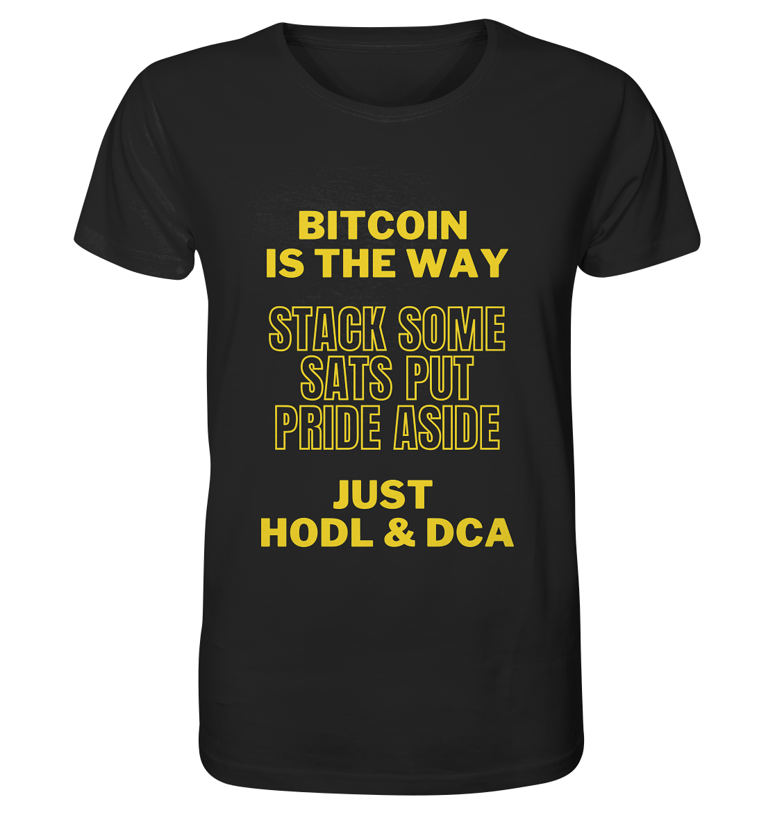 BITCOIN IS THE WAY - STACK SOME SATS PUT PRIDE ASIDE, JUST HODL &  DCA (yellow Version) - Organic Shirt