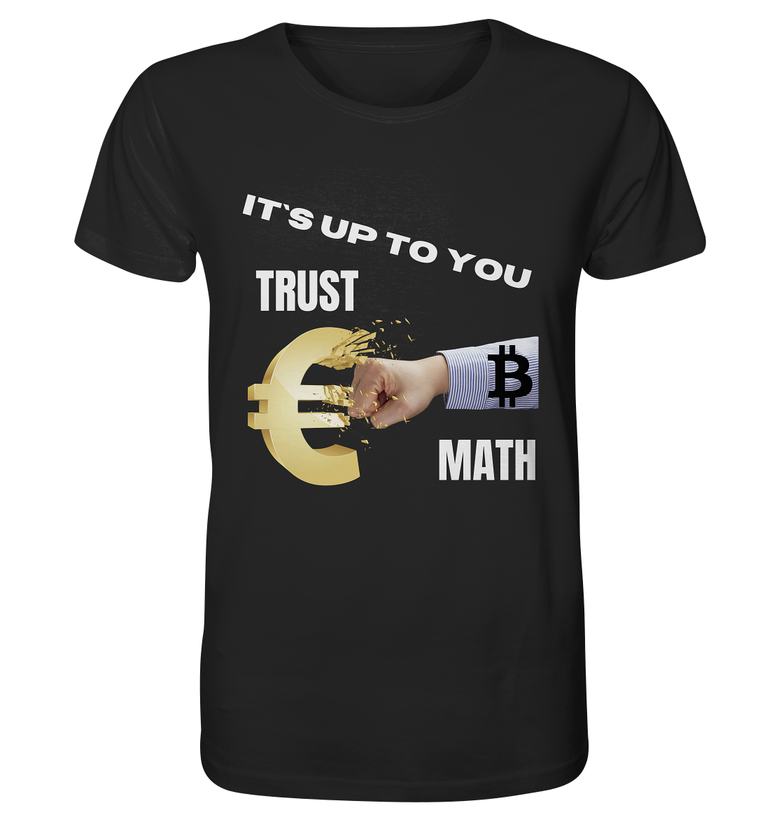 It`s up to you - TRUST or MATH - Organic Shirt