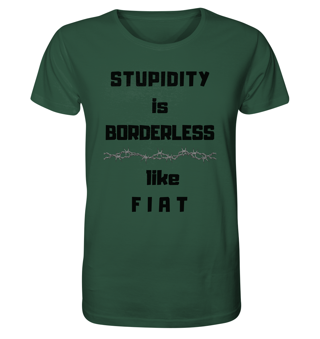 STUPIDITY is BORDERLESS (Stacheldraht Grafik) like F I A T - Organic Shirt