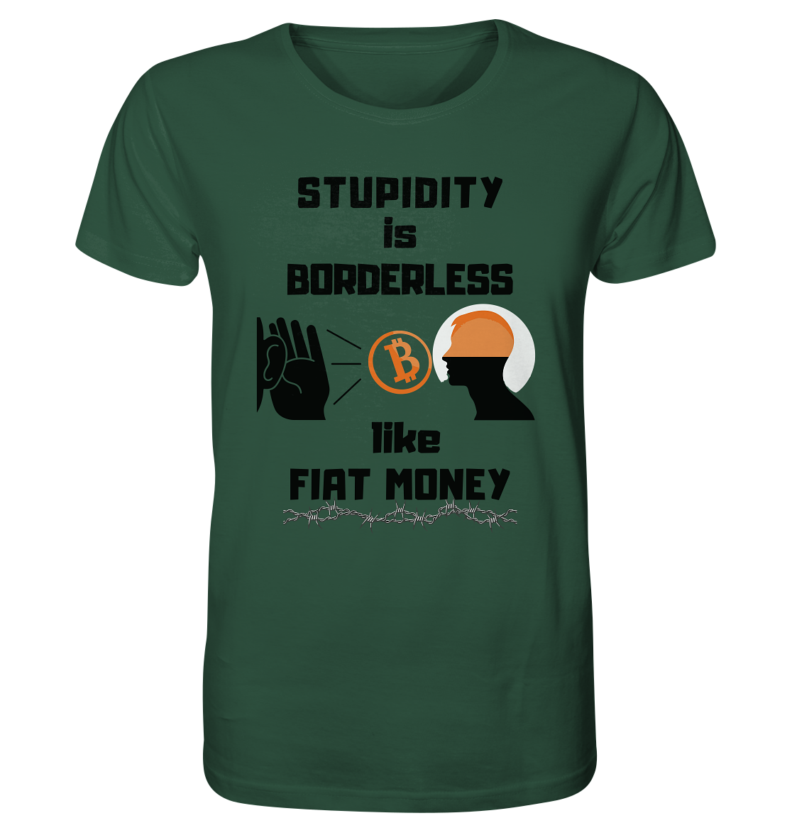 STUPIDITY is BORDERLESS  like FIAT MONEY (Flüstern - BTC - Lauschen Grafik Vers. 2)   - Organic Shirt