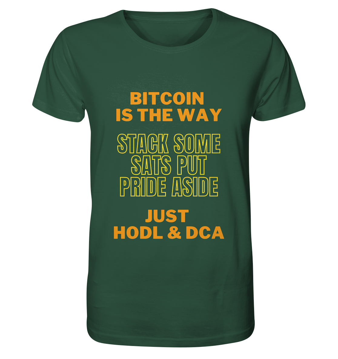 BITCOIN IS THE WAY - STACK SOME SATS PUT PRIDE ASIDE, JUST HODL &  DCA (yellow-orange Version) - Organic Shirt