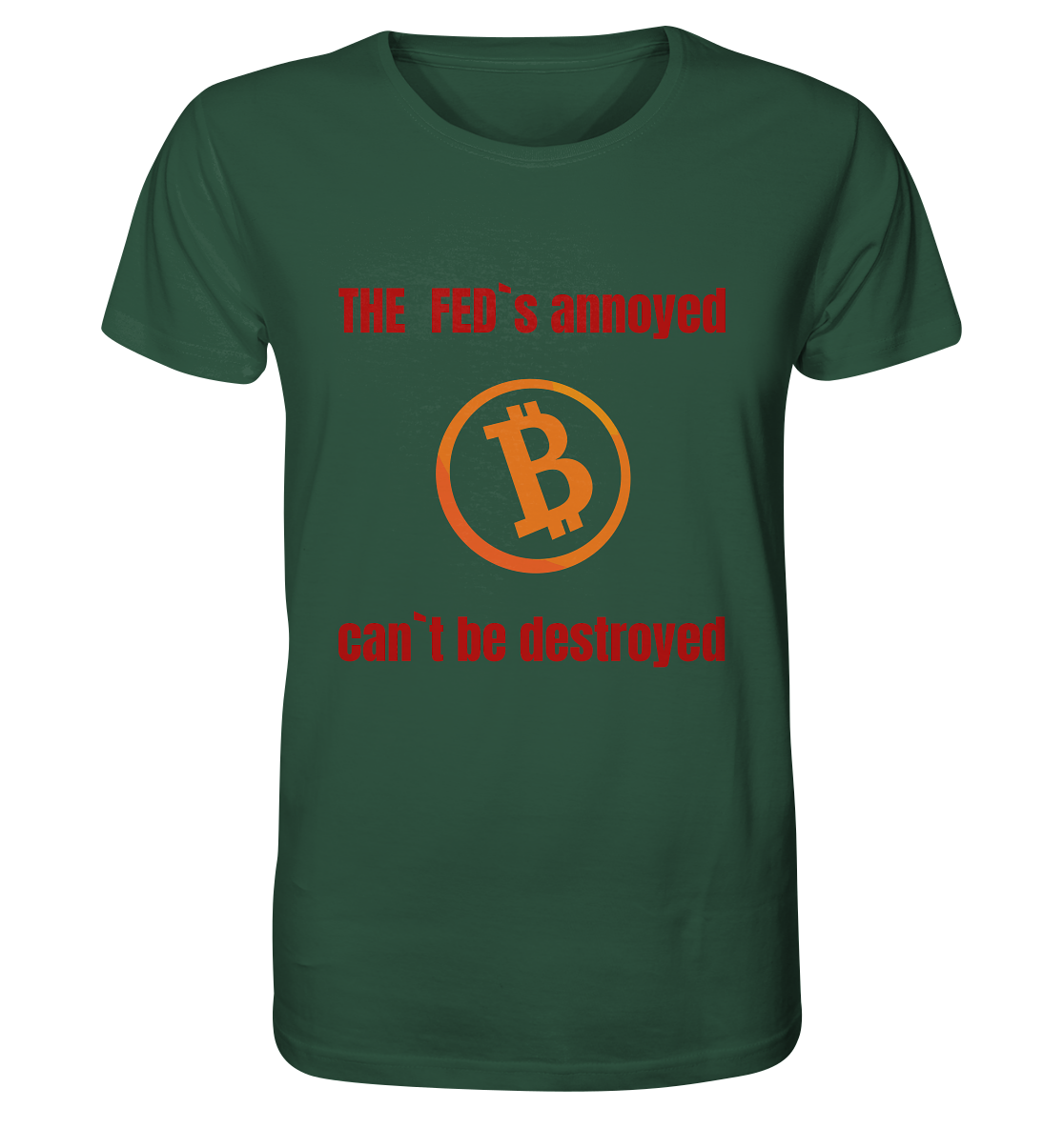 The FEDs annoyed, BTC cant be destroyed (Schrift gerade) - Organic Shirt