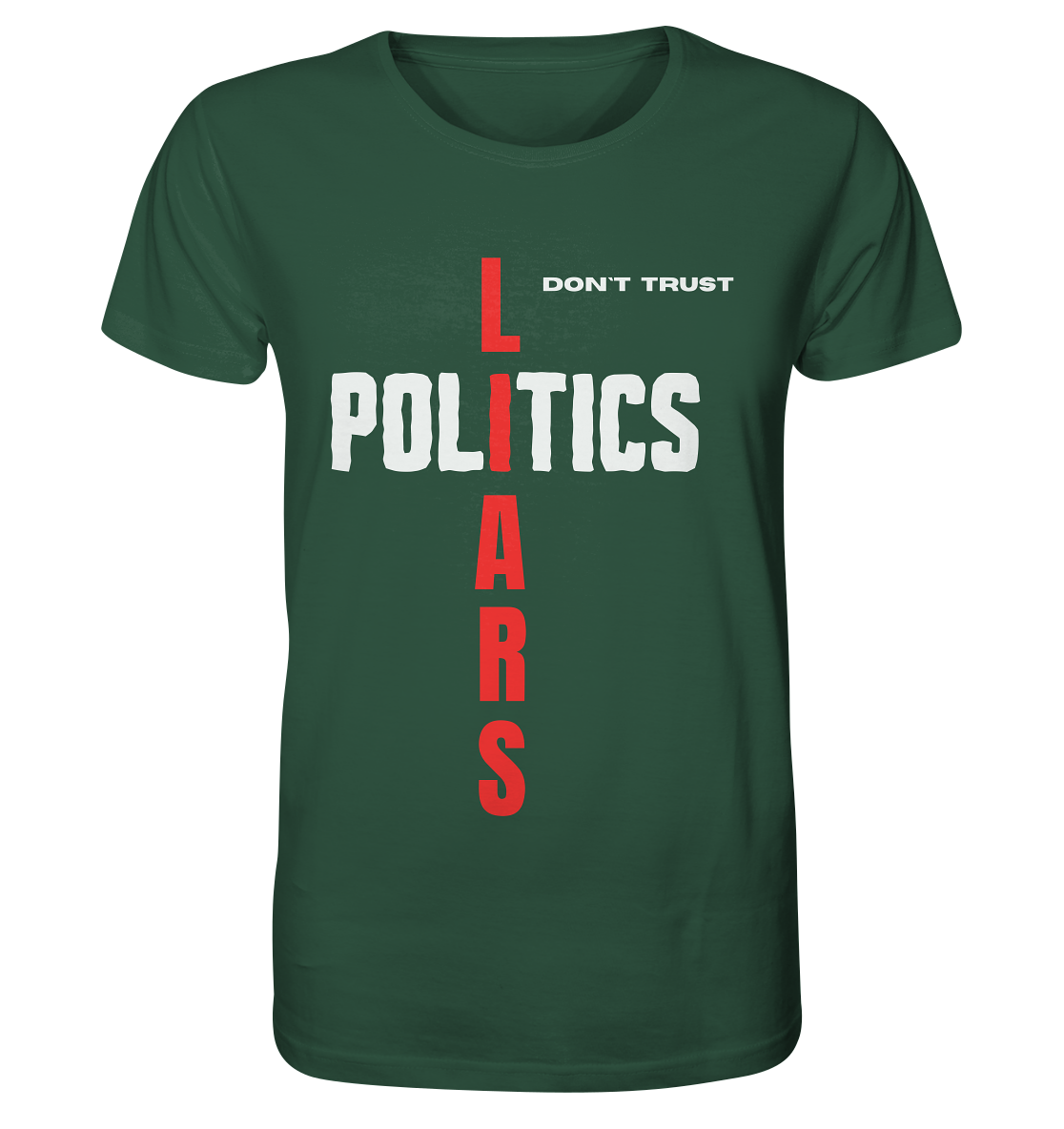 don`t trust POLITICS, LIARS - Organic Shirt