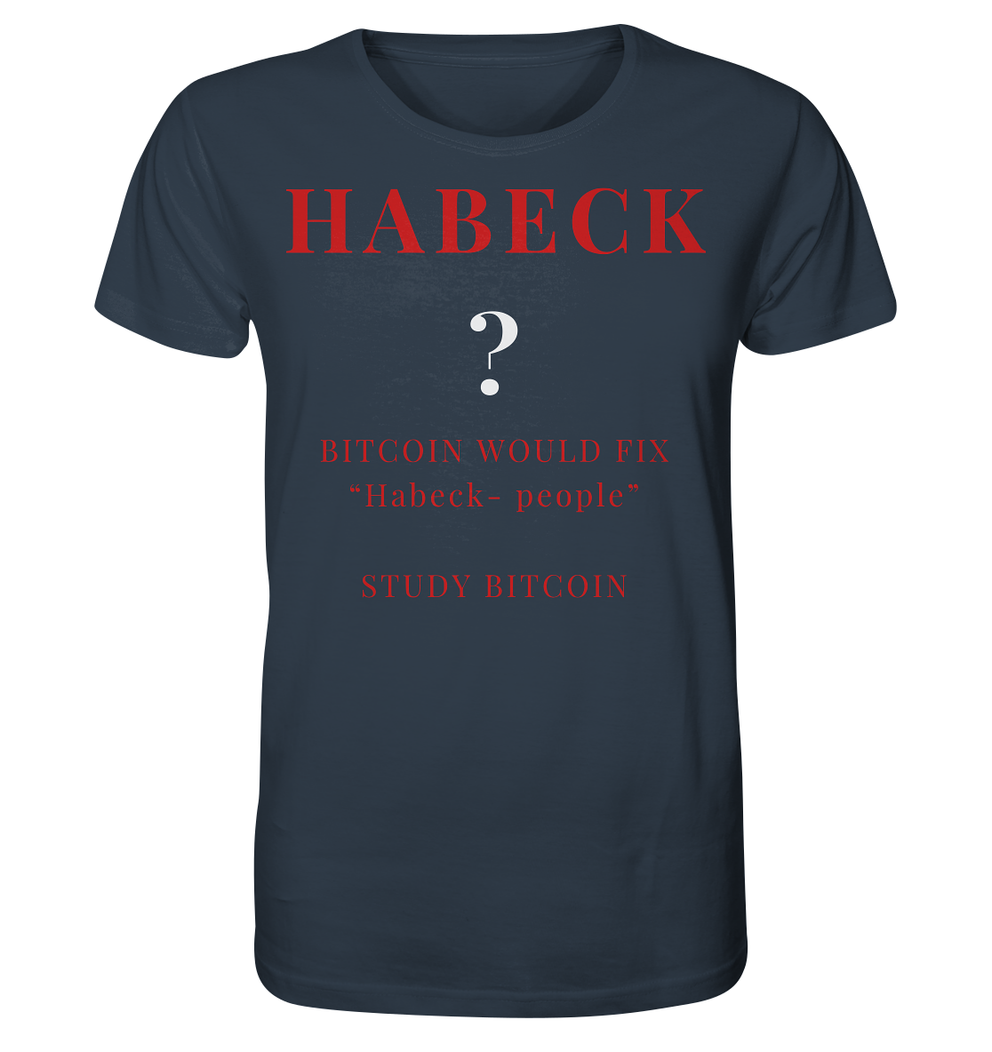 HABECK ? BITCOIN WOULD FIX "Habeck people" - STUDY BITCOIN  - Organic Shirt