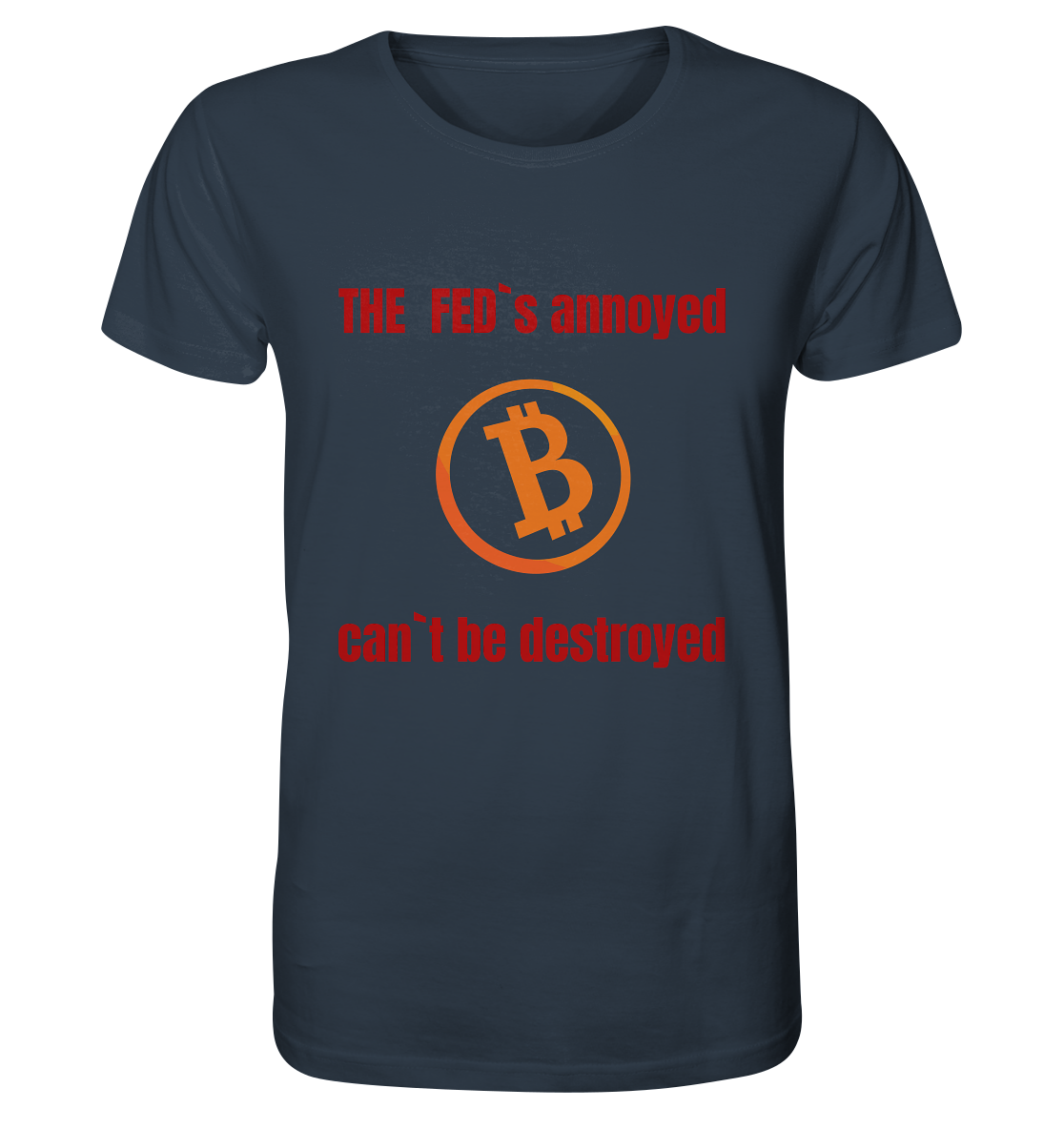 The FEDs annoyed, BTC cant be destroyed (Schrift gerade) - Organic Shirt