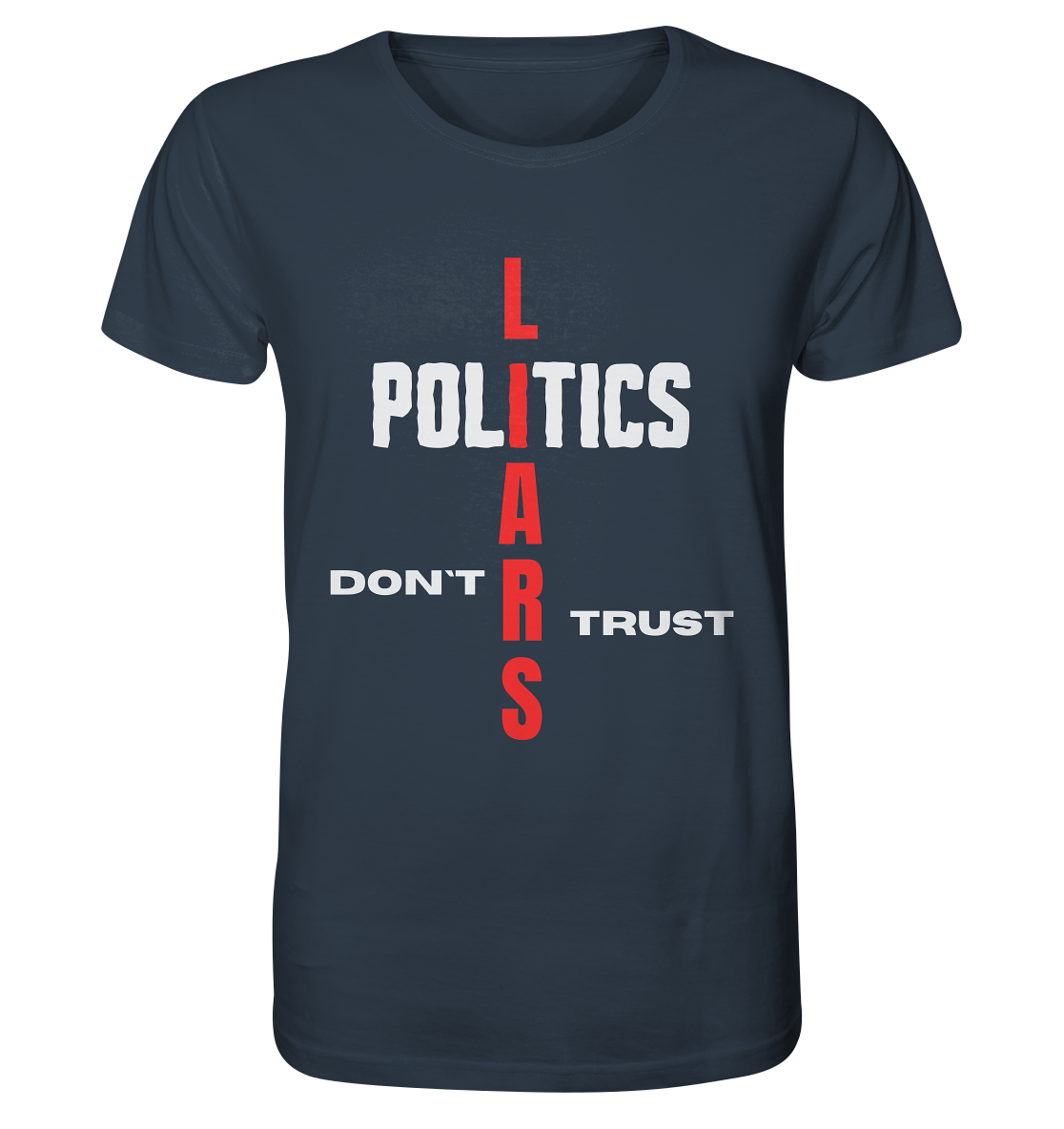 DON`T TRUST POLITICS, LIARS (Version 2) - Organic Shirt