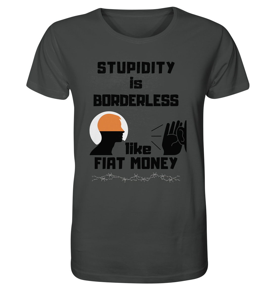 STUPIDITY is BORDERLESS  like FIAT MONEY (Flüstern / Lauschen Grafik)  - Organic Shirt