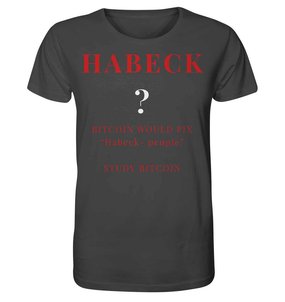 HABECK ? BITCOIN WOULD FIX "Habeck people" - STUDY BITCOIN  - Organic Shirt