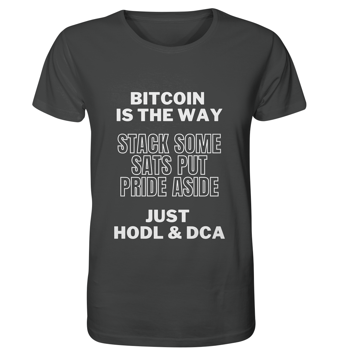 BITCOIN IS THE WAY - STACK SOME SATS PUT PRIDE ASIDE, JUST HODL & DCA - Organic Shirt