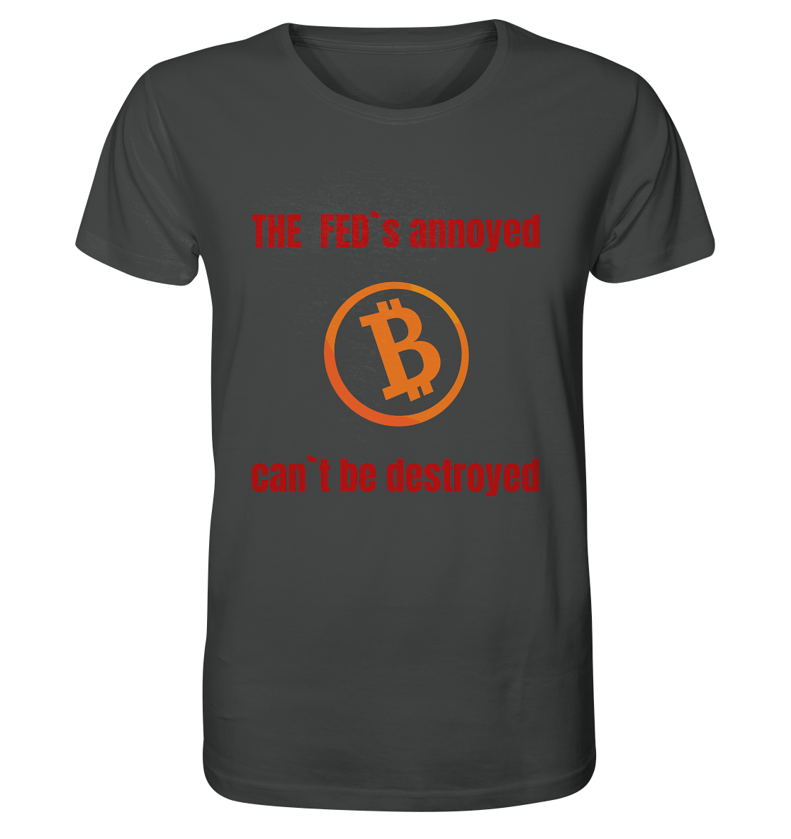 The FEDs annoyed, BTC cant be destroyed (Schrift gerade) - Organic Shirt