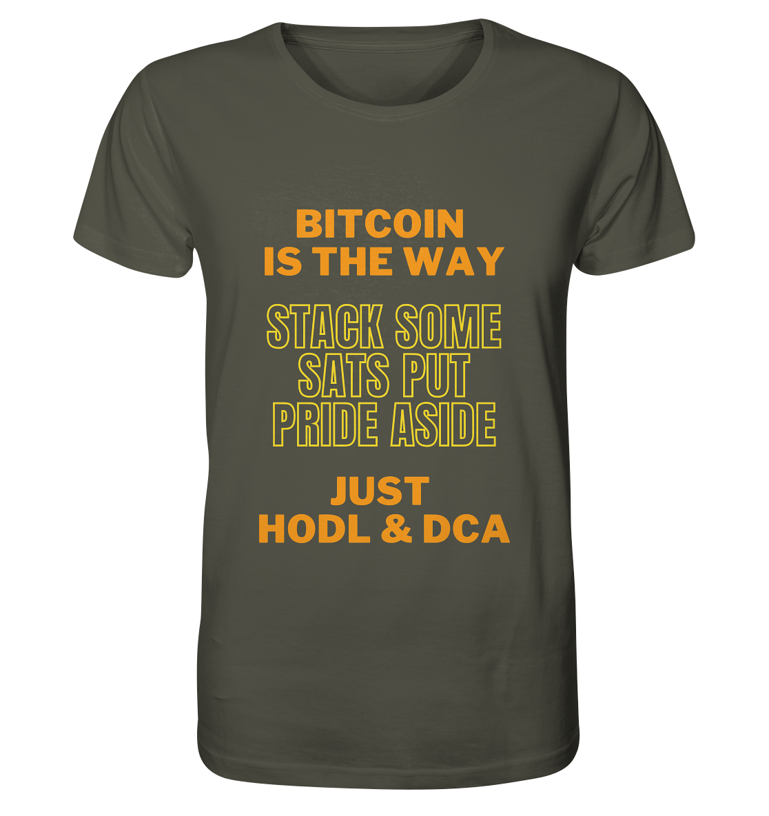 BITCOIN IS THE WAY - STACK SOME SATS PUT PRIDE ASIDE, JUST HODL &  DCA (yellow-orange Version) - Organic Shirt