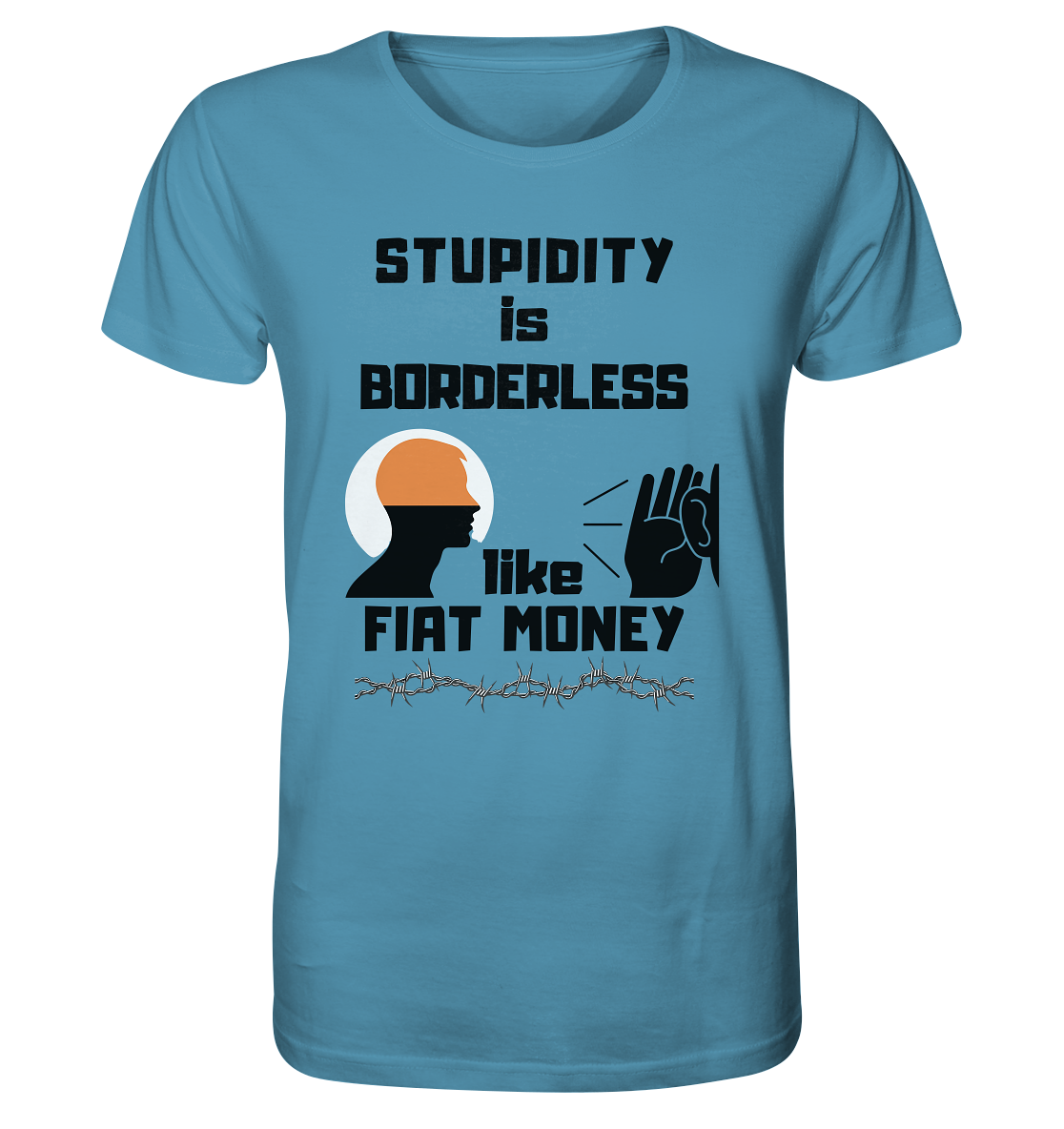 STUPIDITY is BORDERLESS  like FIAT MONEY (Flüstern / Lauschen Grafik)  - Organic Shirt