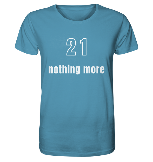 21 - nothing more (Text only) - Organic Shirt