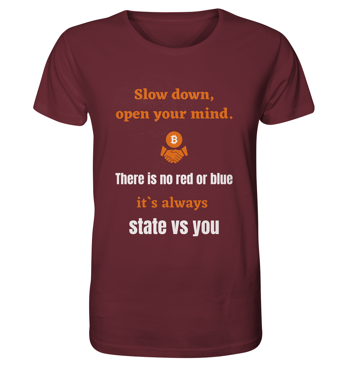 Slow down open your mind. There is no red or blue, it`s state vs you. (Variante 2) - Organic Shirt