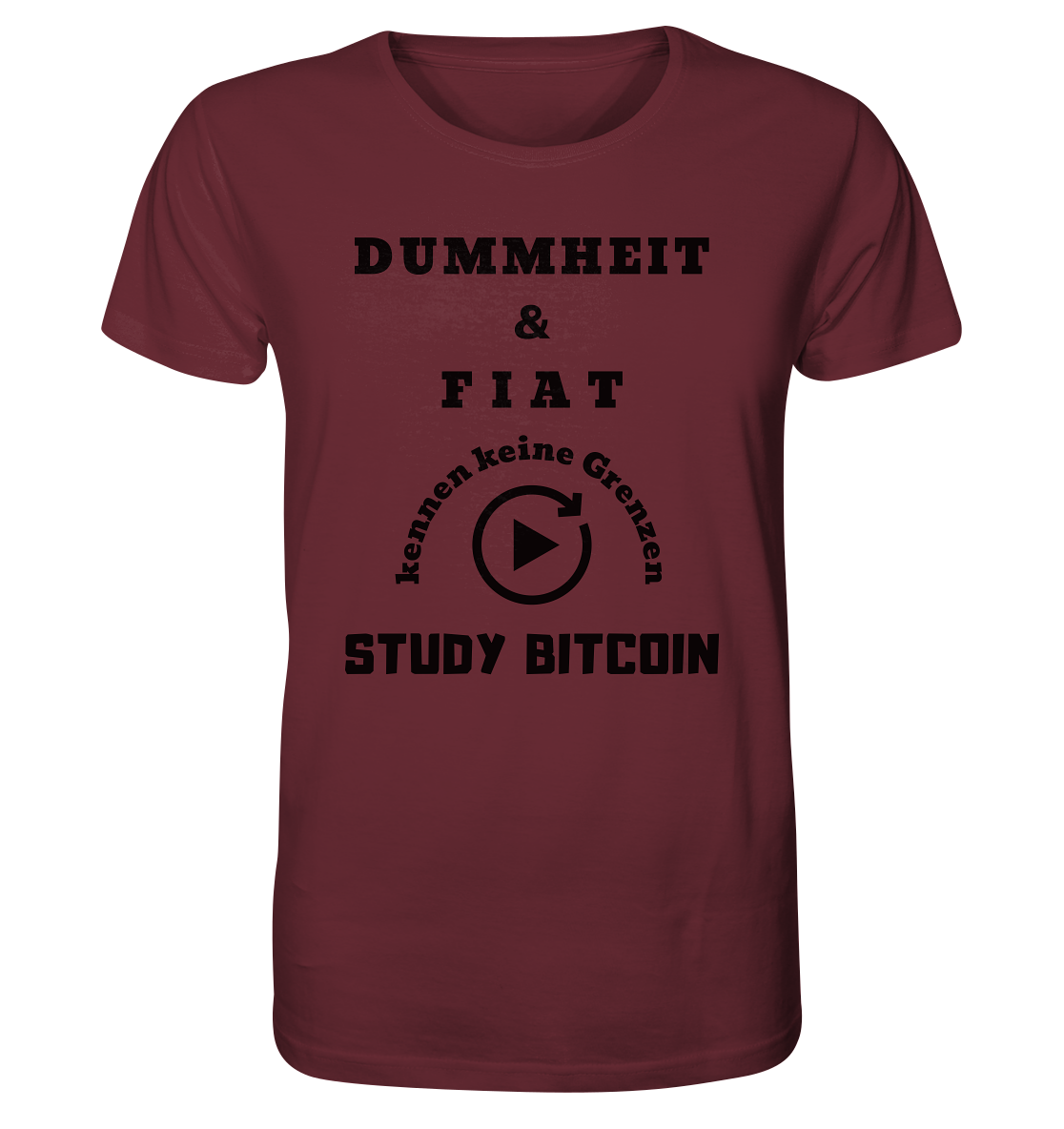 DUMMHEIT & FIAT KENNEN KEINE GRENZEN - STUDY BITCOIN # PLAYBUTTON UNENDLICH - Organic Shirt