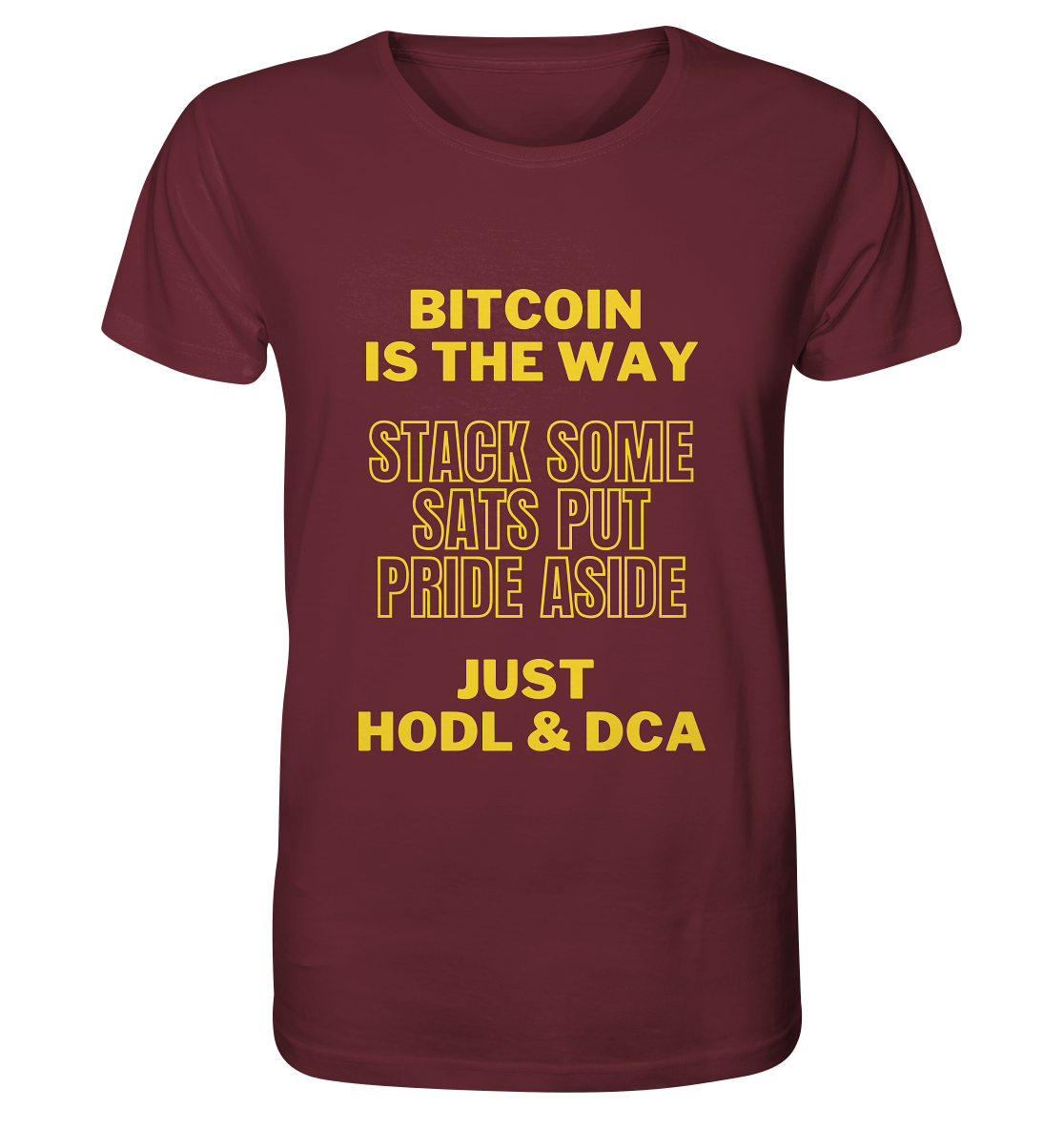 BITCOIN IS THE WAY - STACK SOME SATS PUT PRIDE ASIDE, JUST HODL &  DCA (yellow Version) - Organic Shirt