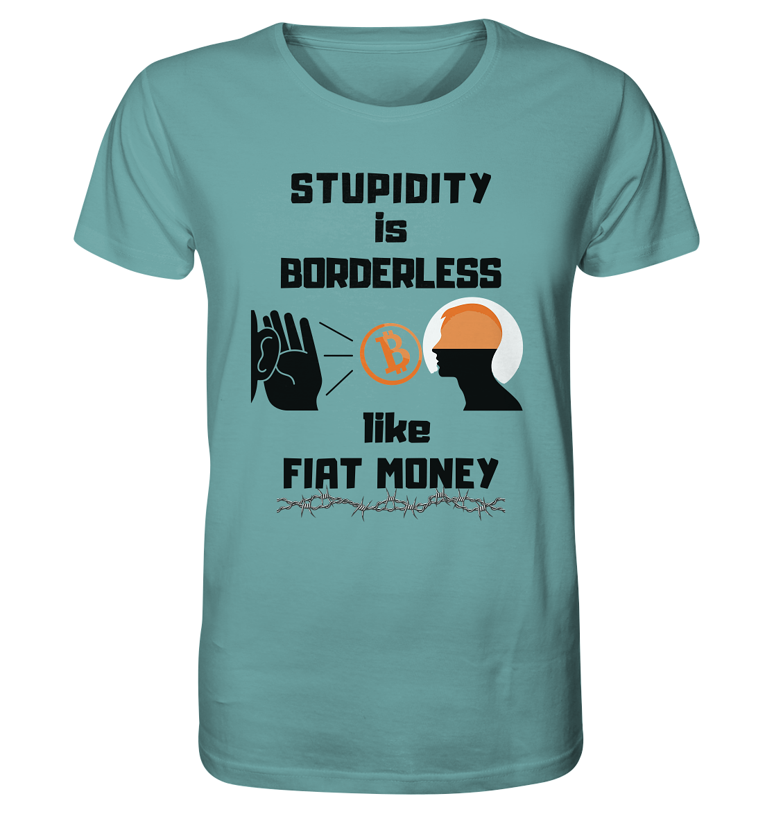 STUPIDITY is BORDERLESS  like FIAT MONEY (Flüstern - BTC - Lauschen Grafik Vers. 2)   - Organic Shirt