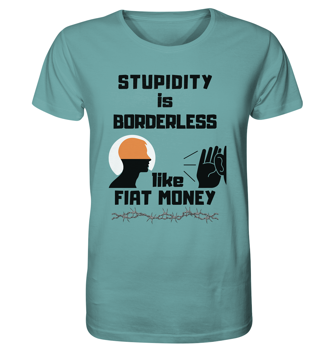 STUPIDITY is BORDERLESS  like FIAT MONEY (Flüstern / Lauschen Grafik)  - Organic Shirt