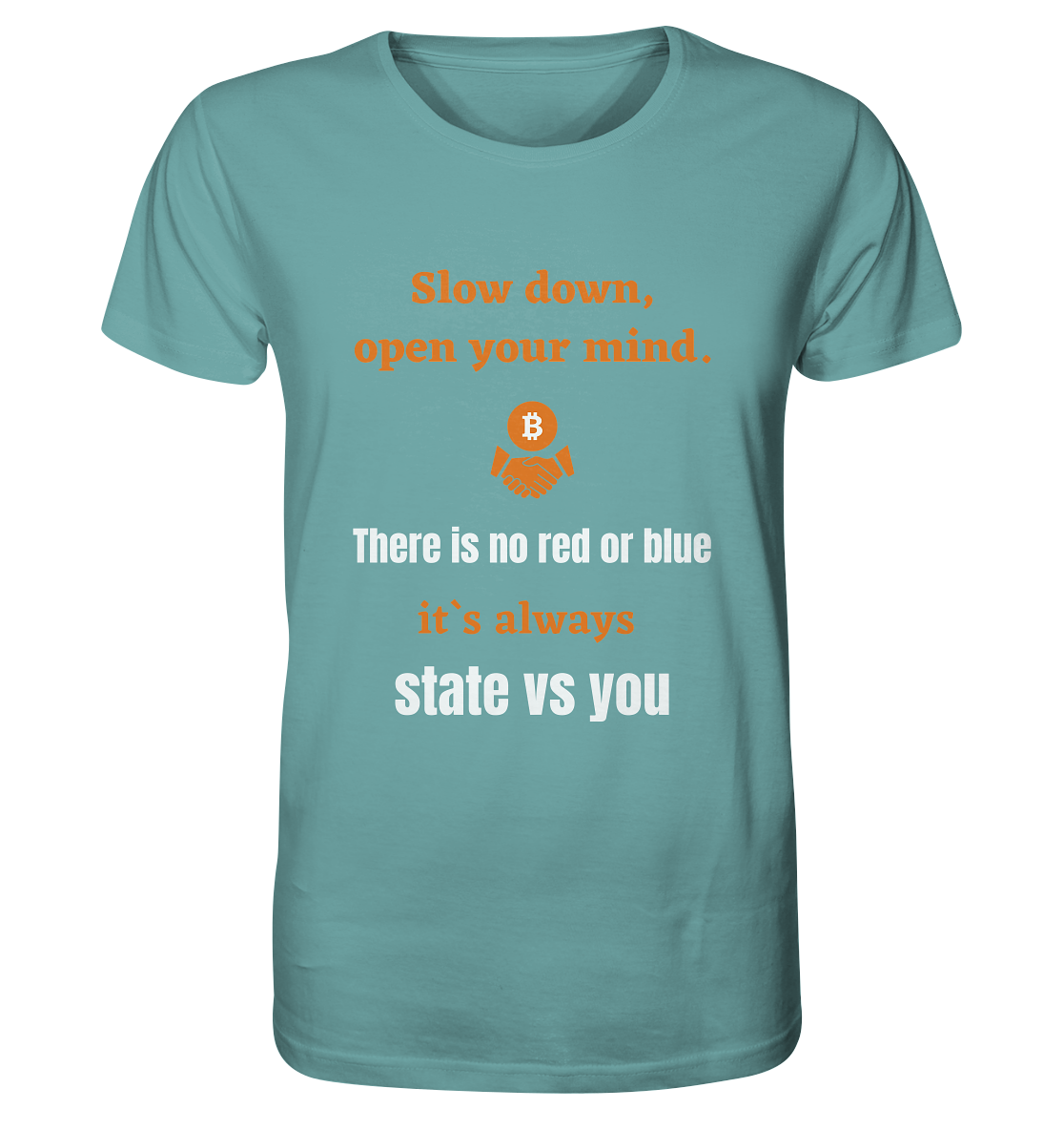 Slow down open your mind. There is no red or blue, it`s state vs you. (Variante 2) - Organic Shirt