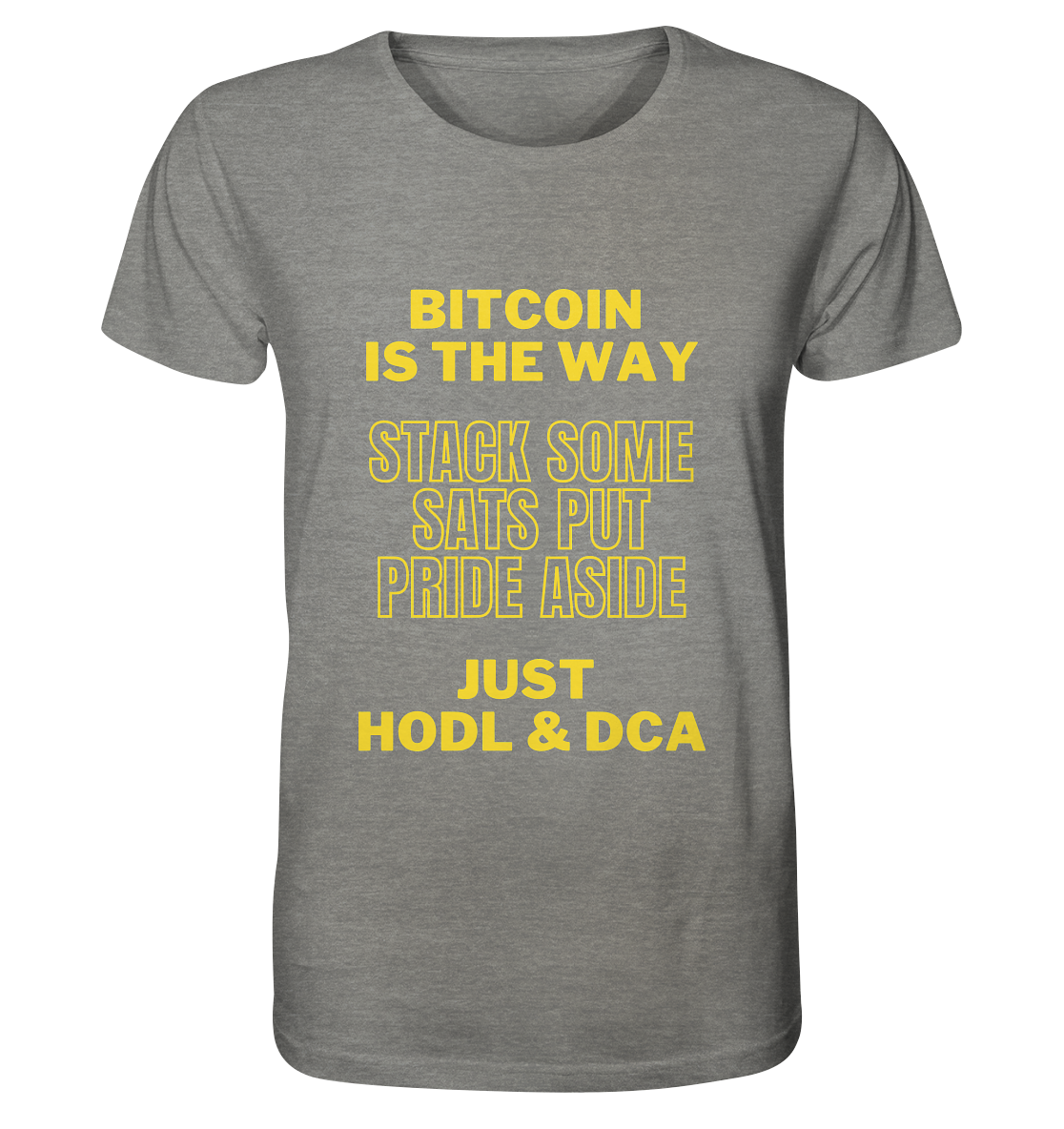 BITCOIN IS THE WAY - STACK SOME SATS PUT PRIDE ASIDE, JUST HODL &  DCA (yellow Version) - Organic Shirt