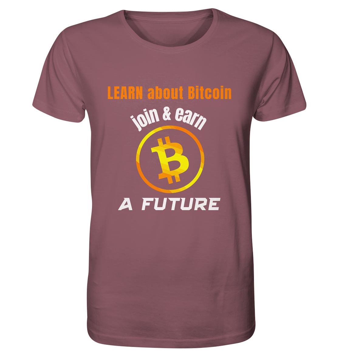 LEARN ABOUT BITCOIN - join & earn - A FUTURE - Organic Shirt