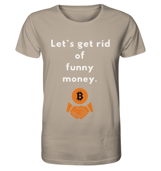 Let`s get rid of funny money - Organic Shirt