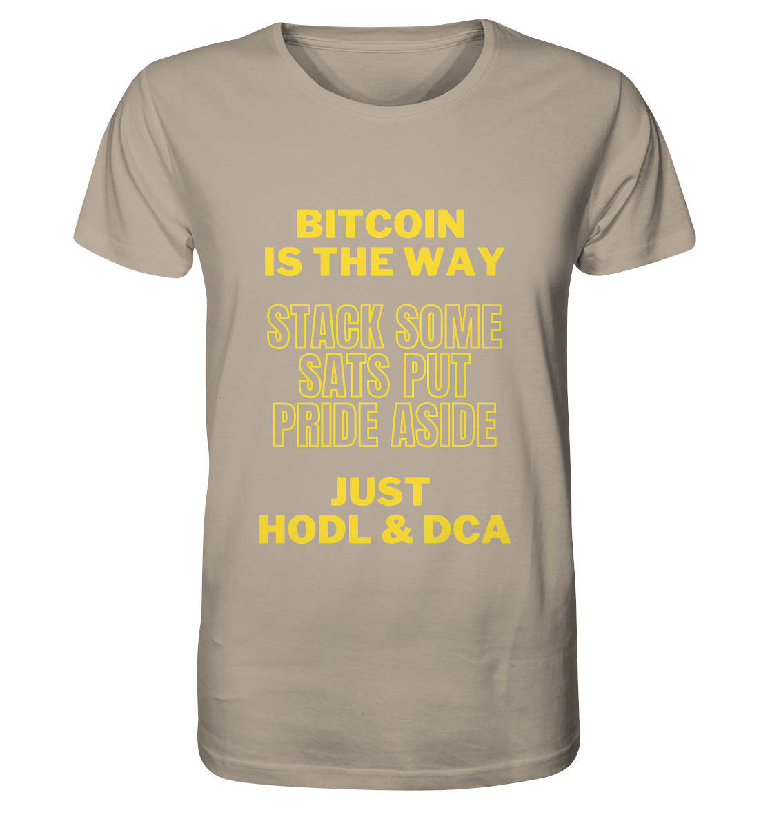 BITCOIN IS THE WAY - STACK SOME SATS PUT PRIDE ASIDE, JUST HODL &  DCA (yellow Version) - Organic Shirt