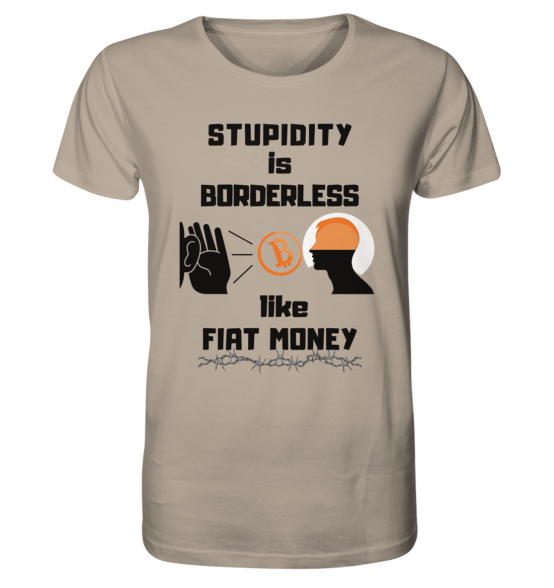 STUPIDITY is BORDERLESS  like FIAT MONEY (Flüstern - BTC - Lauschen Grafik Vers. 2)   - Organic Shirt