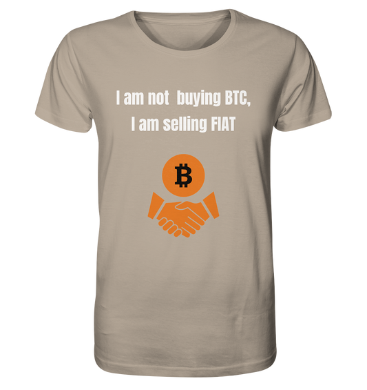 I am not buying BTC, I am selling FIAT  - Organic Shirt