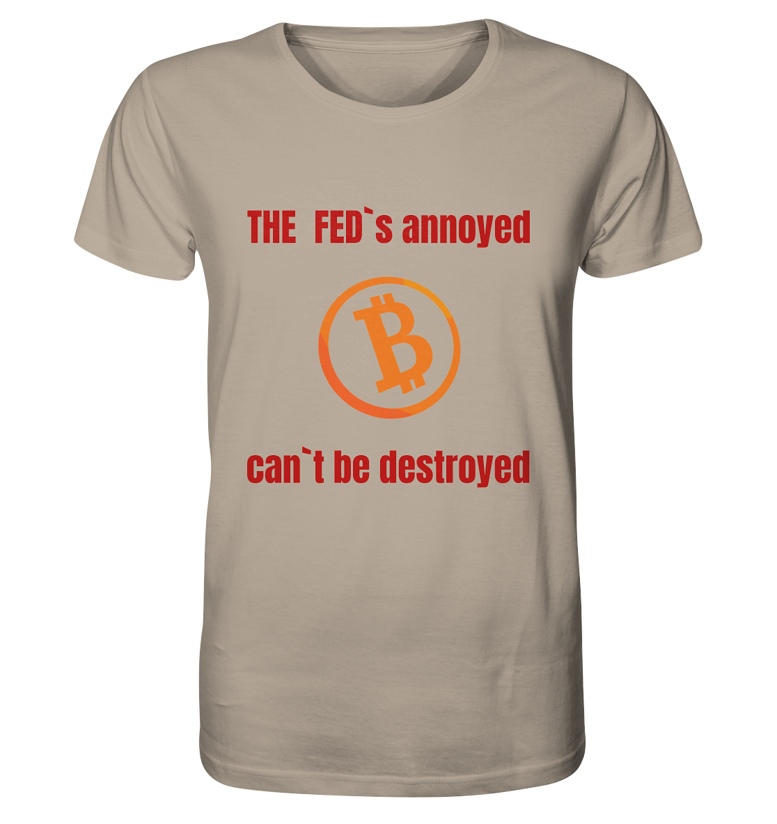 The FEDs annoyed, BTC cant be destroyed (Schrift gerade) - Organic Shirt