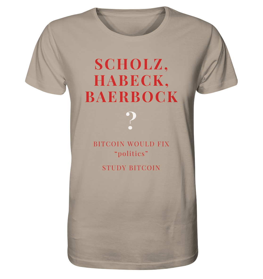 SCHOLZ, HABECK, BAERBOCK ? BITCOIN WOULD FIX "politics" - STUDY BITCOIN  - Organic Shirt