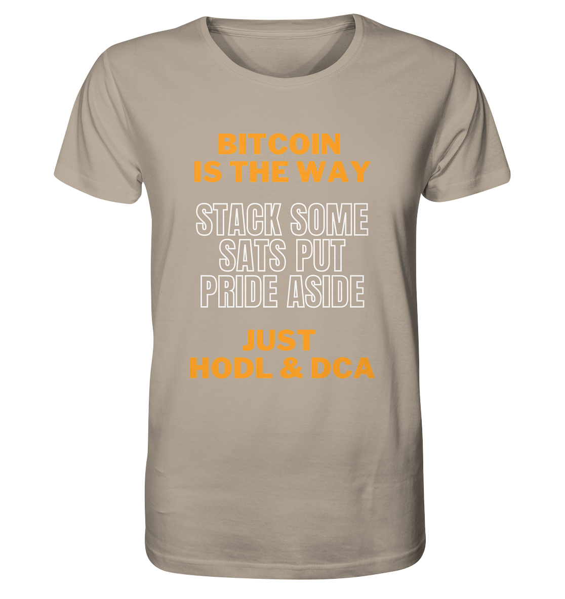 BITCOIN IS THE WAY - STACK SOME SATS PUT PRIDE ASIDE, JUST HODL & DCA - Organic Shirt