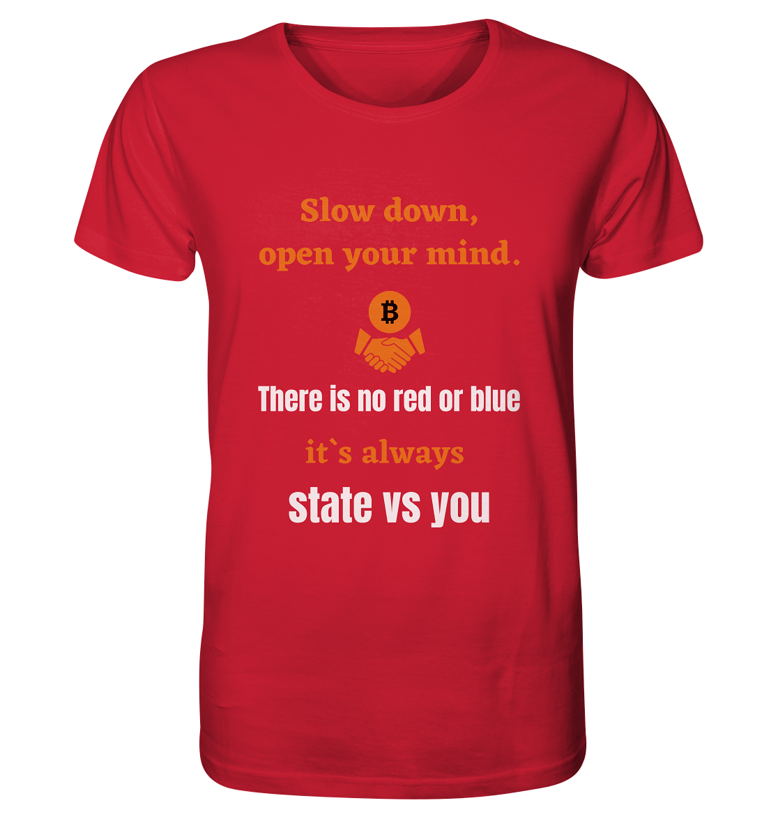 Slow down, open your mind. There is no red or blue, it`s always state vs you. (Variante 3) - Organic Shirt