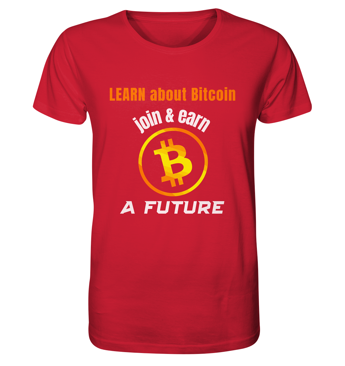 LEARN ABOUT BITCOIN - join & earn - A FUTURE - Organic Shirt