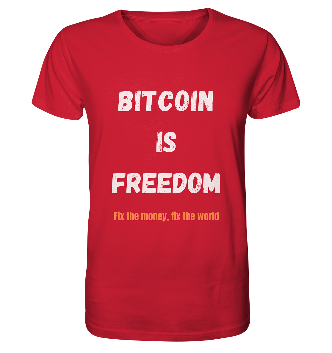 BITCOIN IS FREEDOM - Fix the money, fix the world - Organic Shirt