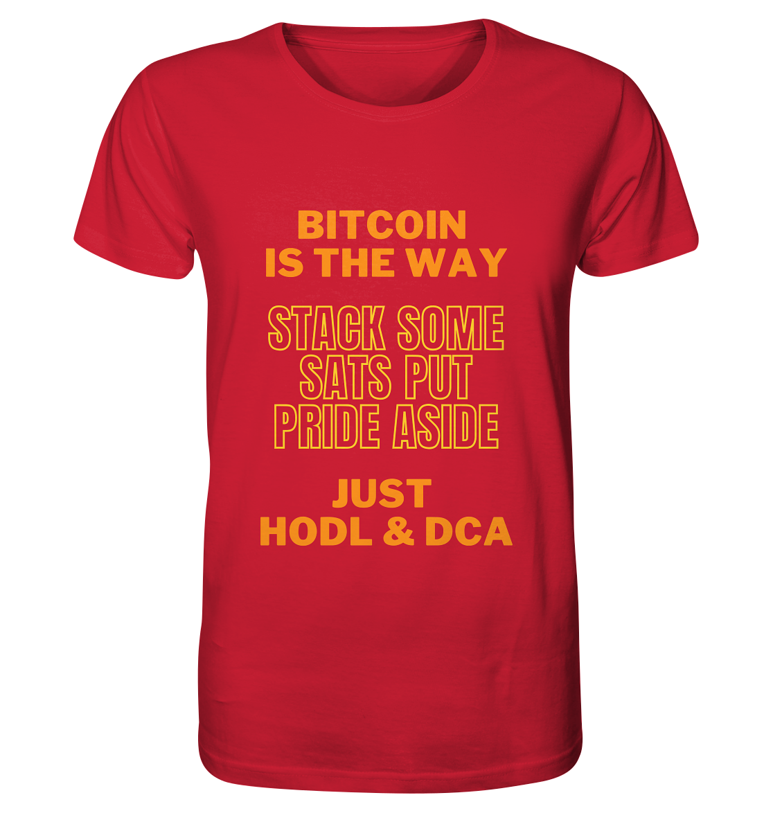 BITCOIN IS THE WAY - STACK SOME SATS PUT PRIDE ASIDE, JUST HODL &  DCA (yellow-orange Version) - Organic Shirt