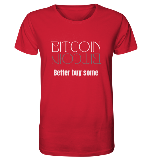 BITCOIN better buy some (Text only Version)  - Organic Shirt