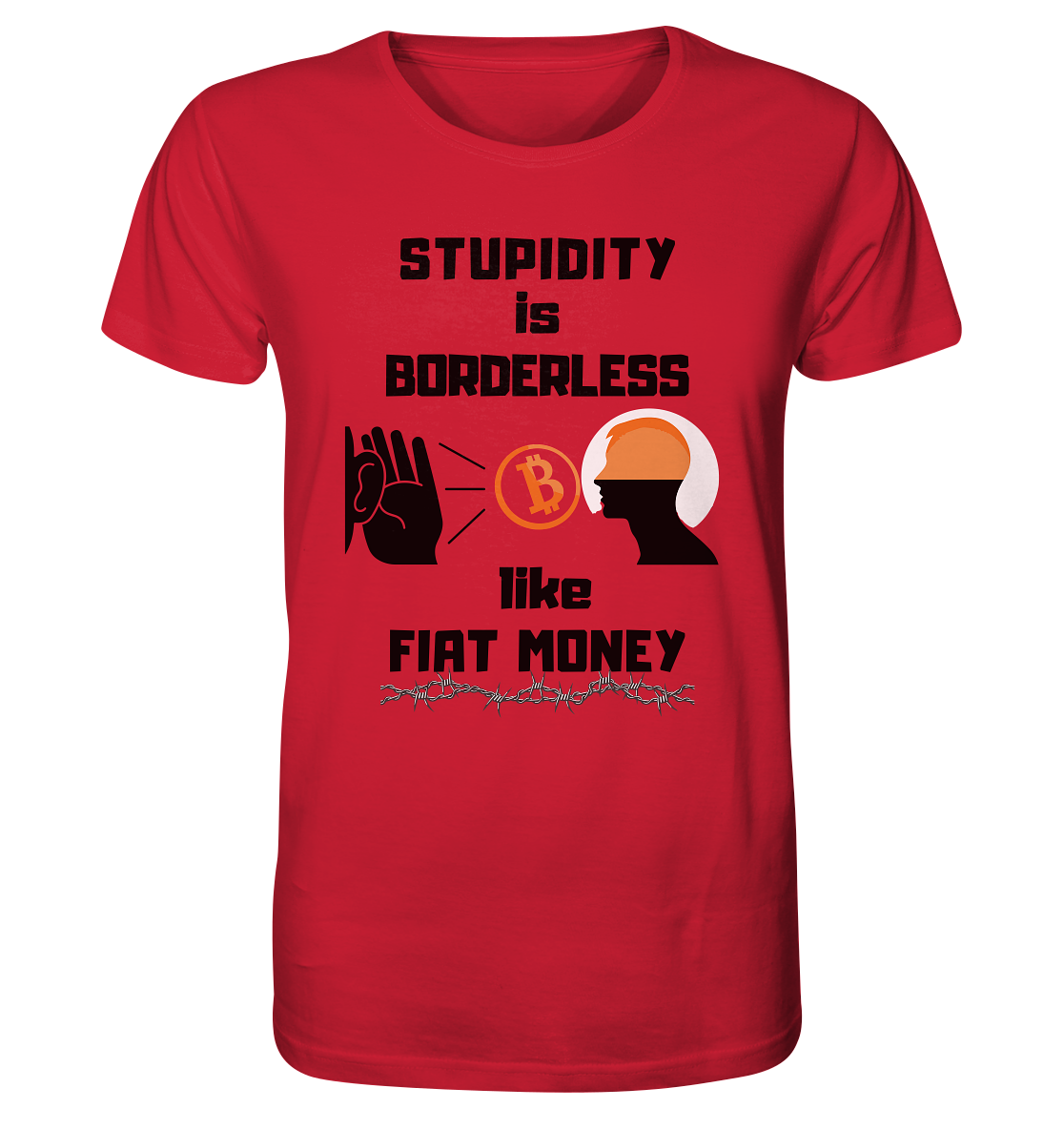 STUPIDITY is BORDERLESS  like FIAT MONEY (Flüstern - BTC - Lauschen Grafik Vers. 2)   - Organic Shirt