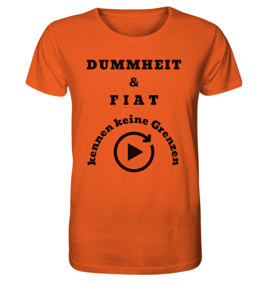 DUMMHEIT & FIAT KENNEN KEINE GRENZEN (PLAYBUTTON UNENDLICH) - Organic Shirt