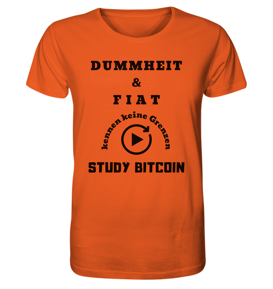 DUMMHEIT & FIAT KENNEN KEINE GRENZEN - STUDY BITCOIN # PLAYBUTTON UNENDLICH - Organic Shirt