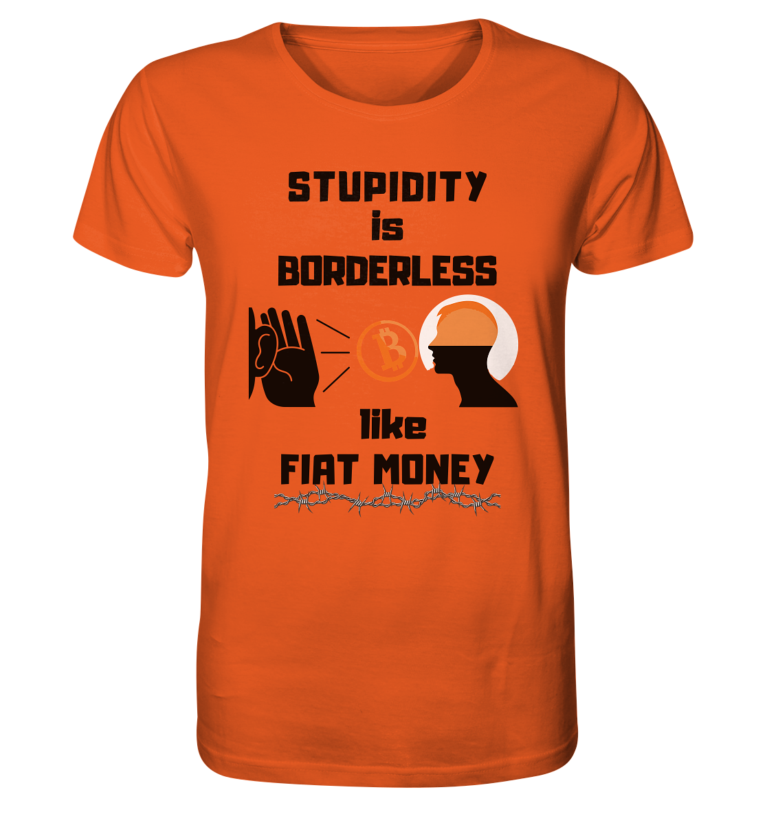 STUPIDITY is BORDERLESS  like FIAT MONEY (Flüstern - BTC - Lauschen Grafik Vers. 2)   - Organic Shirt